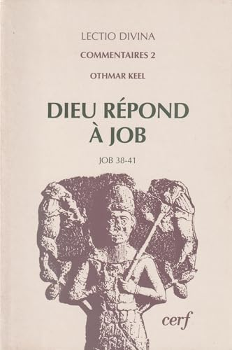Dieu r&eacute;pond &agrave; Job : Une interpr&eacute;tation de Job 38-41, &agrave; la lumi&egrave;re de l'iconographie du Proche-Orient ancien