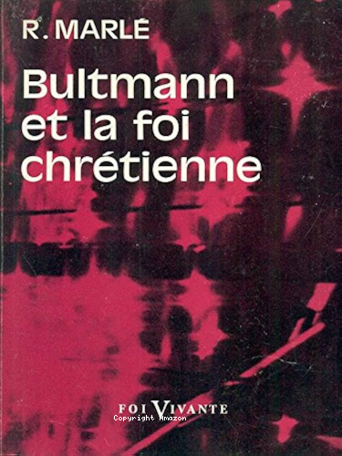 Bultmann et la foi chr&eacute;tienne
