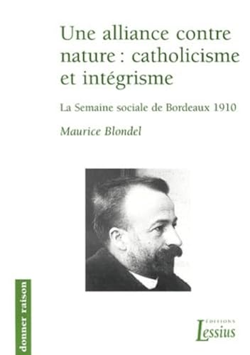 Une Alliance contre nature: catholicisme et int&eacute;grisme : la semaine sociale de Bordeaux, 1910