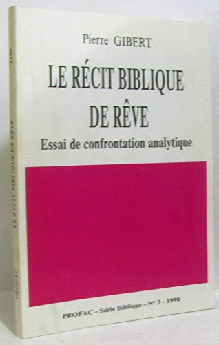 Le r&eacute;cit biblique de r&ecirc;ve: essai de confrontation analytique.