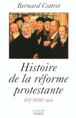 Histoire de la r&eacute;forme protestante: Luther, Calvin, Wesley: XVI&egrave;-XVIII&egrave; siecles