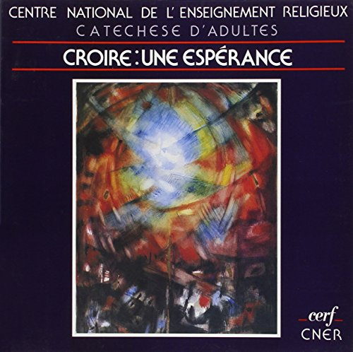 Croire, une esp&eacute;rance : Parcours sur le credo