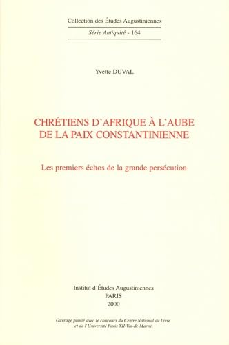 Chr&eacute;tiens d'Afrique &agrave; l'aube de la paix constantinienne: les premiers &eacute;chos de la grande pers&eacute;cution