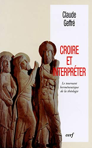 Croire et interpr&eacute;ter: le tournant herm&eacute;neutique de la th&eacute;ologie