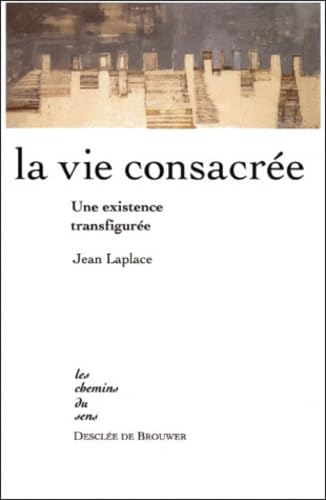 La Vie consacr&eacute;e: une existence transfigur&eacute;e