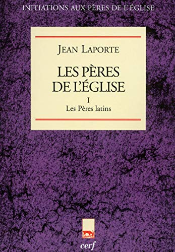 Les P&egrave;res de l'Eglise: 1 - Les P&egrave;res latins
