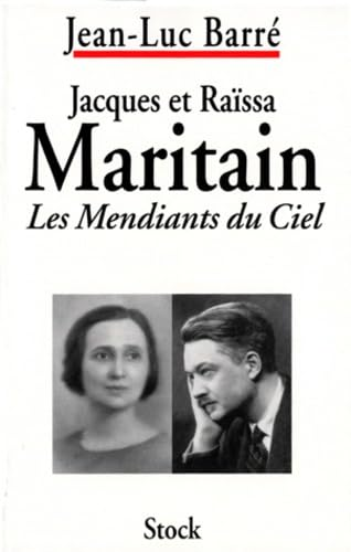 Jacques et Ra&iuml;ssa Maritain, les mendiants du ciel: Biographies crois&eacute;es