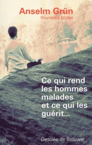 Ce qui rend les hommes malades et ce qui les gu&eacute;rit