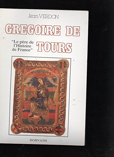 Gr&eacute;goire de Tours, le p&egrave;re de l'histoire de France