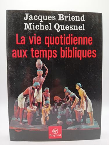 La Vie quotidienne aux temps bibliques