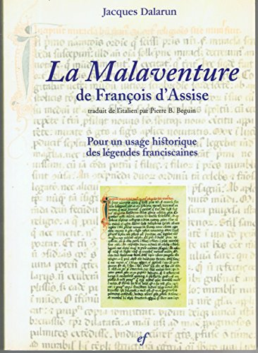 La Malaventure de Fran&ccedil;ois d'Assise: pour un usage historique des l&eacute;gendes franciscaines