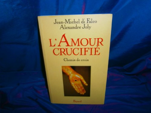 L'amour crucifi&eacute;: chemin de croix