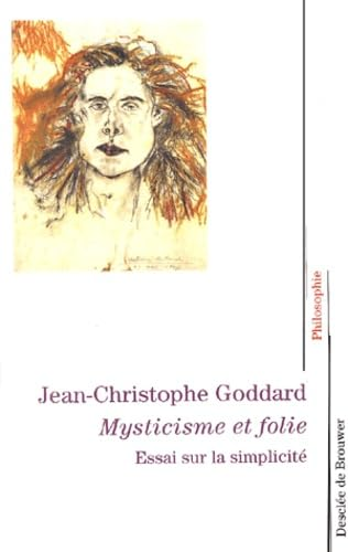 Mysticisme et folie: essai sur la simplicit&eacute;