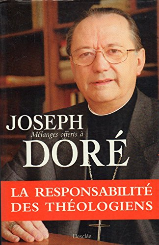 La Responsabilit&eacute; des th&eacute;ologiens: m&eacute;langes offerts &agrave; Joseph Dor&eacute;
