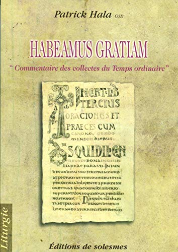 Habeamus gratiam: commentaire des collectes du temps ordinaire