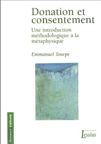 Donation et consentement: Une introduction m&eacute;thodologique &agrave; la m&eacute;taphysique