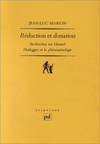 R&eacute;duction et donation: Recherches sur Husserl. Heidegger et la ph&eacute;nom&eacute;nologie