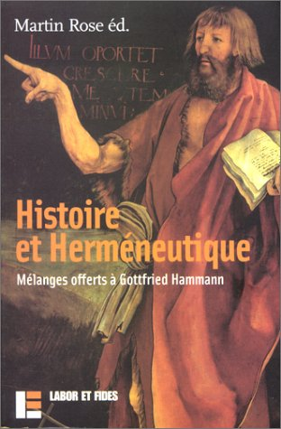 Histoire et herm&eacute;neutique: m&eacute;langes offerts &agrave; Gottfried Hammann