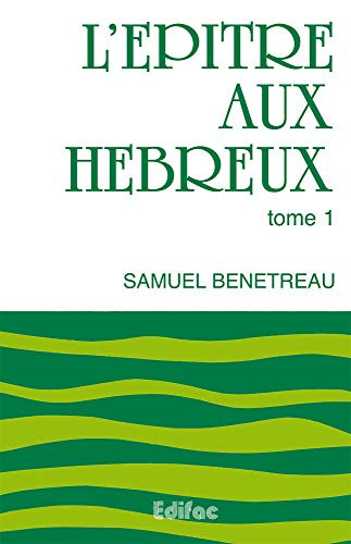 L'Ep&icirc;tre aux H&eacute;breux : tome 1