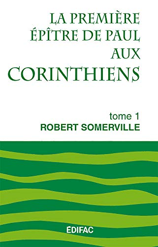 La Premi&egrave;re &eacute;p&icirc;tre de Paul aux Corinthiens : Tome 1