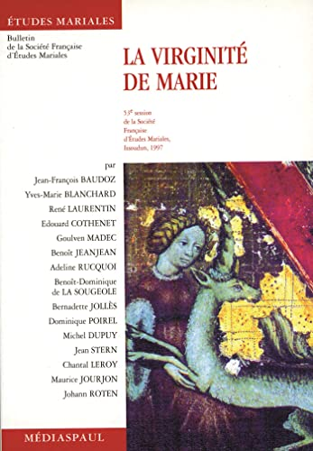 La virginit&eacute; de Marie. (53&egrave; session de la soci&eacute;t&eacute; fran&ccedil;aise d'&eacute;tudes mariales, Issoudun, 1997)