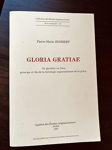 Gloria gratiae: se glorifier en Dieu, principe et fin de la th&eacute;ologie augustinienne de la gr&acirc;ce