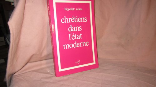 Chr&eacute;tiens dans l'&eacute;tat moderne ou Comment peut-on &ecirc;tre chr&eacute;tien 