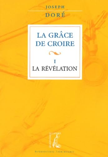 La Gr&acirc;ce de croire. 1 - La r&eacute;v&eacute;lation