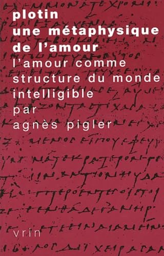 Plotin une m&eacute;taphysique de l'amour: l'amour comme structure du monde intelligible