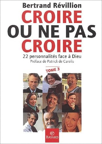 Croire ou ne pas croire: 22 personnalit&eacute;s face &agrave; Dieu