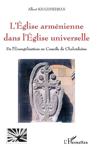 L'Eglise arm&eacute;nienne dans l'Eglise universelle: De l'&eacute;vang&eacute;lisation au Concile de Chalc&eacute;doine