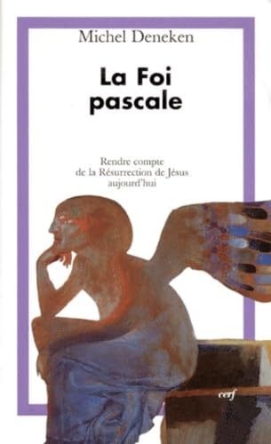 La Foi pascale : Rendre compte de la R&eacute;surrection de J&eacute;sus aujourd'hui