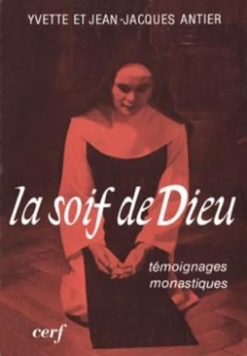 La Soif de Dieu: t&eacute;moignages monastiques