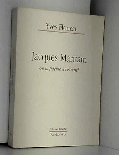 Jacques Maritain: ou la fid&eacute;lit&eacute; &agrave; l'Eternel