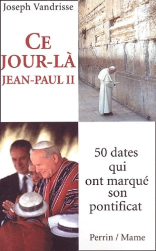 Ce jour-l&agrave;: Jean-Paul II: 50 dates qui ont marqu&eacute; son pontificat