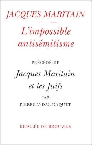 L'Impossible antis&eacute;mitisme pr&eacute;c&eacute;d&eacute; de Jacques Maritain et les Juifs: r&eacute;flexions sur un parcours
