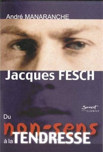 Jacques Fesch: du non-sens &agrave; la tendresse