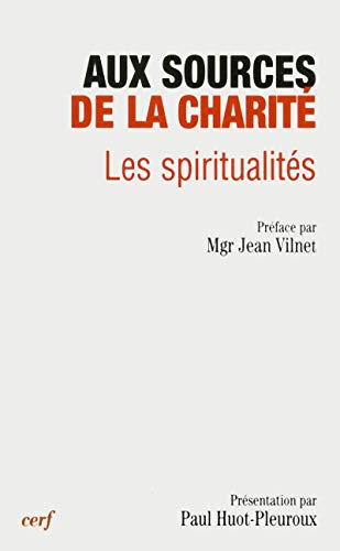 Aux sources de la charit&eacute; : Les Spiritualit&eacute;s : Actes du 12&egrave;me colloque de la Fondation Rhodain, Lourdes, 23-26 oct. 2002
