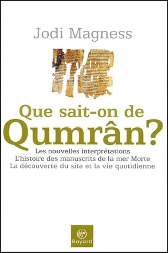 Que sait-on de Qumr&acirc;n?: les nouvelles interpr&eacute;tations. L'histoire des manuscrits de la Mer Morte. La d&eacute;couverte du site et la vie quotidienne