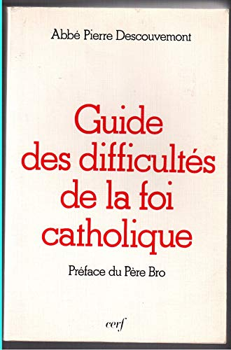 Guide des difficult&eacute;s de la foi catholique