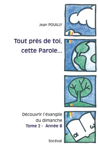 Tout pr&egrave;s de toi, cette Parole..: d&eacute;couvrir l'&eacute;vangile du dimanche Tome 2 - Ann&eacute;e B: Marc