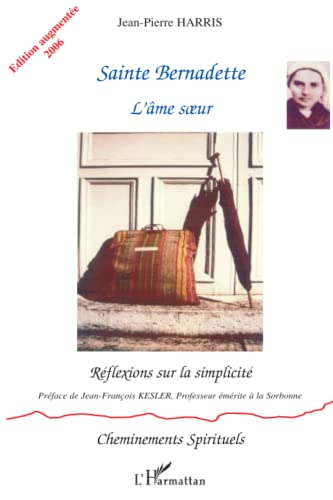 Sainte Bernadette: l'&acirc;me soeur: r&eacute;flexions sur la simplicit&eacute;