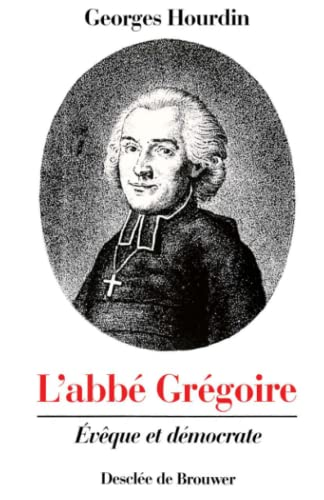 L'Abb&eacute; Gr&eacute;goire: &eacute;v&ecirc;que et d&eacute;mocrate
