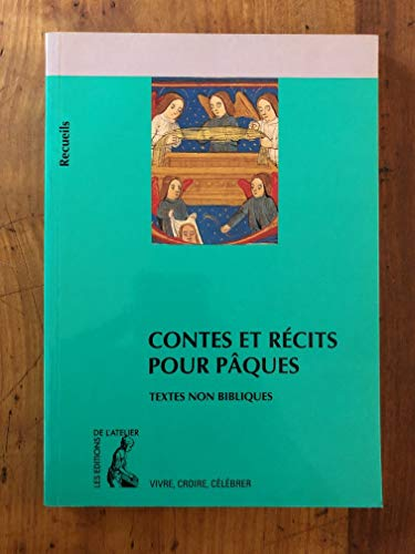 Contes et r&eacute;cits pour P&acirc;ques: recueil de textes non bibliques pour r&eacute;fl&eacute;chir, m&eacute;diter, c&eacute;l&eacute;brer