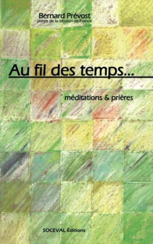 Au fil des temps : m&eacute;ditations et pri&egrave;res
