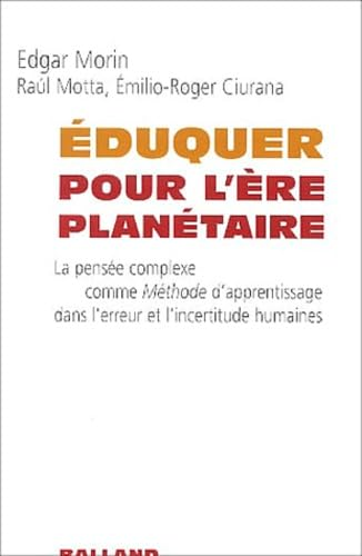 Eduquer pour l'&egrave;re plan&eacute;taire: la pens&eacute;e complexe comme m&eacute;thode d'apprentissage dans l'erreur et l'incertitude humaines