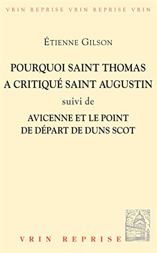 Pourquoi saint Thomas a critiqu&eacute; saint Augustin suivi de Avicenne et le point de d&eacute;part de Duns Scot