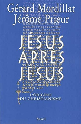 J&eacute;sus apr&egrave;s J&eacute;sus: l'origine du christianisme