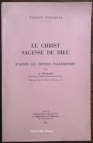 Le Christ, sagesse de Dieu, d'apr&egrave;s les &eacute;p&icirc;tres pauliniennes