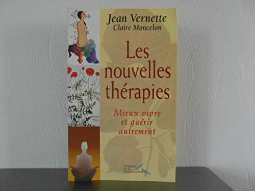 Les Nouvelles th&eacute;rapies: mieux vivre et gu&eacute;rir autrement